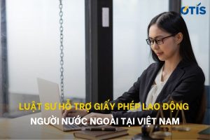luat-su-ho-tro-giay-phep-lao-dong-nguoi-nuoc-ngoai