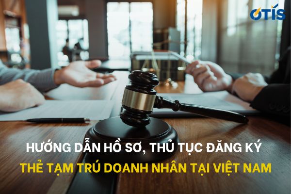 thu-tuc-dang-ky-the-tam-tru-doanh-nhan-tai-viet-nam