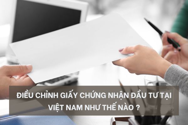dieu-chinh-giay-chung-nhan-dau-tu-tai-viet-nam