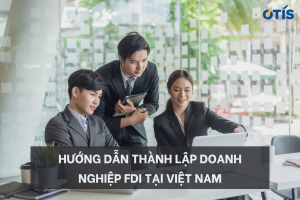 huong-dan-thanh-lap-doanh-nghiep-fdi-tai-viet-nam